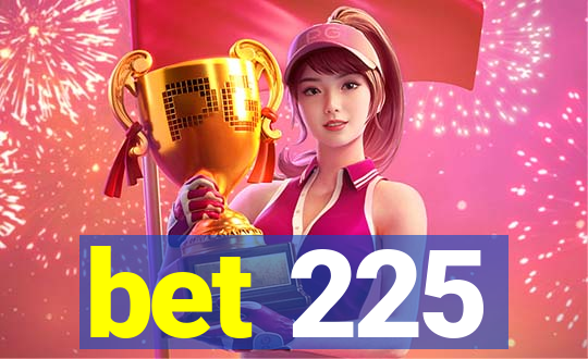 bet 225